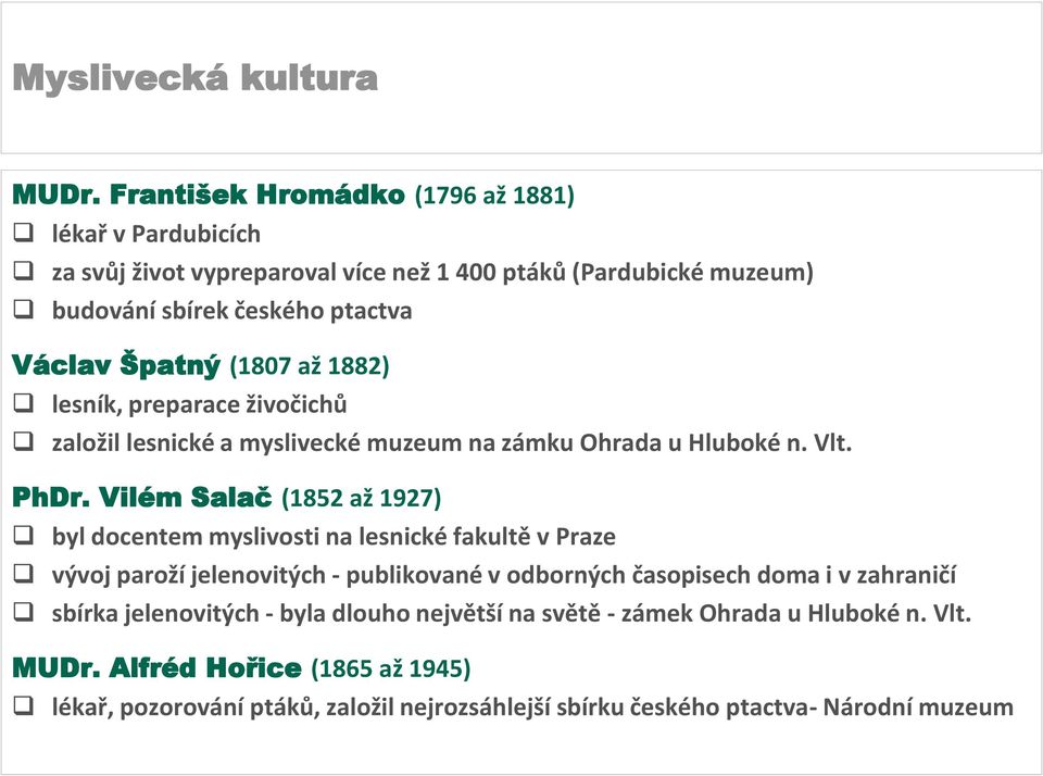 Vilém Salač (1852 až 1927) byl docentem myslivosti na lesnické fakultě v Praze vývoj paroží jelenovitých - publikované v odborných časopisech doma i v zahraničí