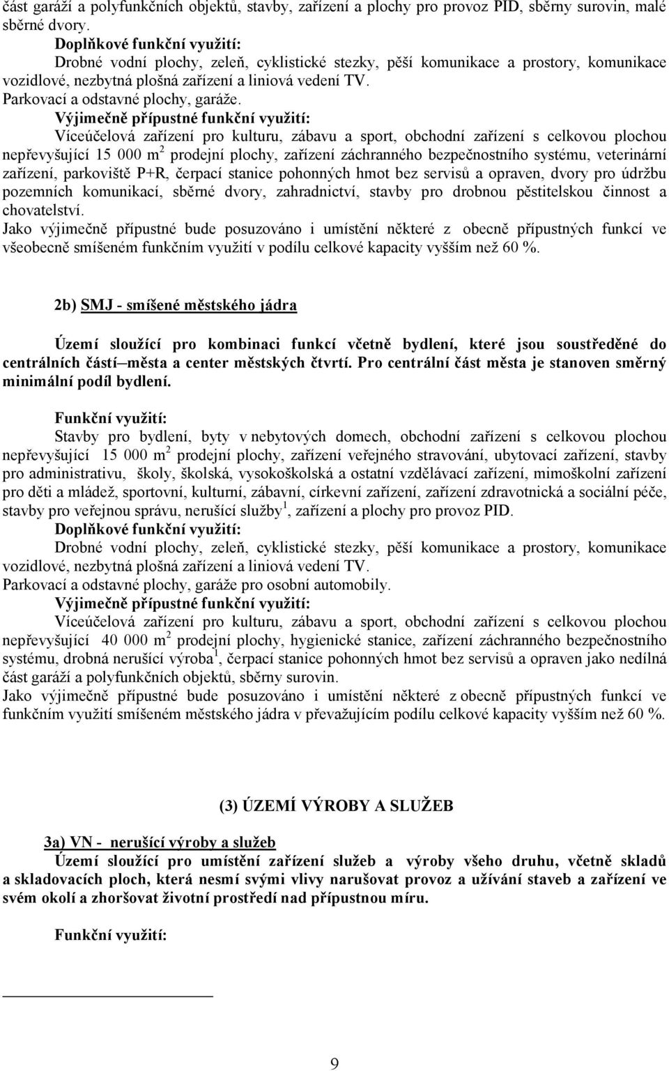 Víceúčelová zařízení pro kulturu, zábavu a sport, obchodní zařízení s celkovou plochou nepřevyšující 15 000 m 2 prodejní plochy, zařízení záchranného bezpečnostního systému, veterinární zařízení,