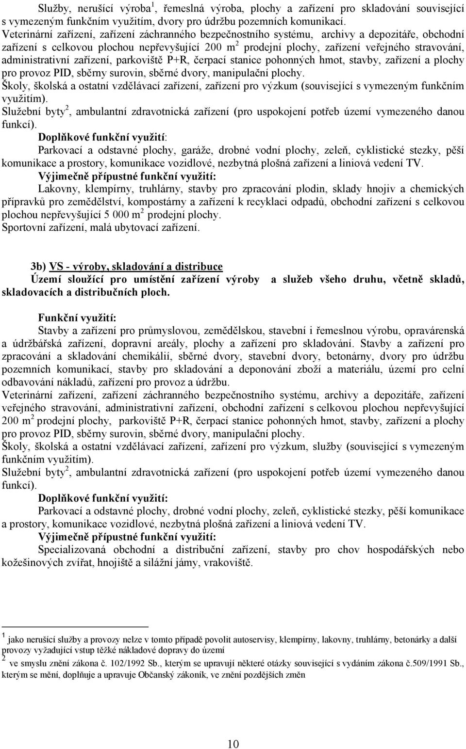 administrativní zařízení, parkoviště P+R, čerpací stanice pohonných hmot, stavby, zařízení a plochy pro provoz PID, sběrny surovin, sběrné dvory, manipulační plochy.