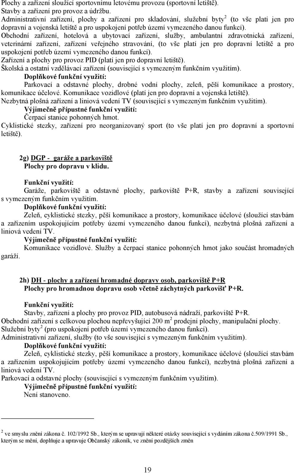 Obchodní zařízení, hotelová a ubytovací zařízení, služby, ambulantní zdravotnická zařízení, veterinární zařízení, zařízení veřejného stravování, (to vše platí jen pro dopravní letiště a pro