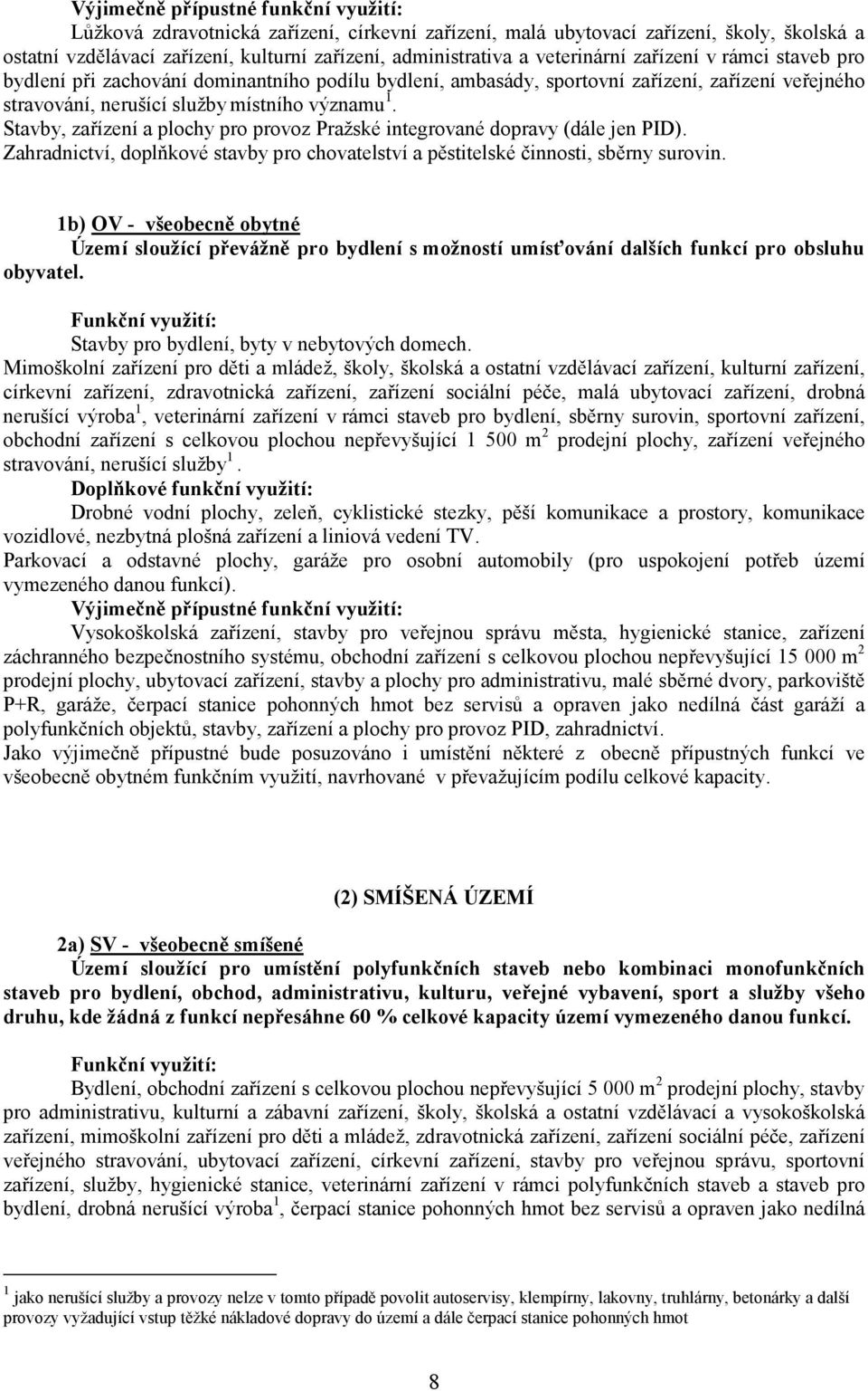 Stavby, zařízení a plochy pro provoz Pražské integrované dopravy (dále jen PID). Zahradnictví, doplňkové stavby pro chovatelství a pěstitelské činnosti, sběrny surovin.