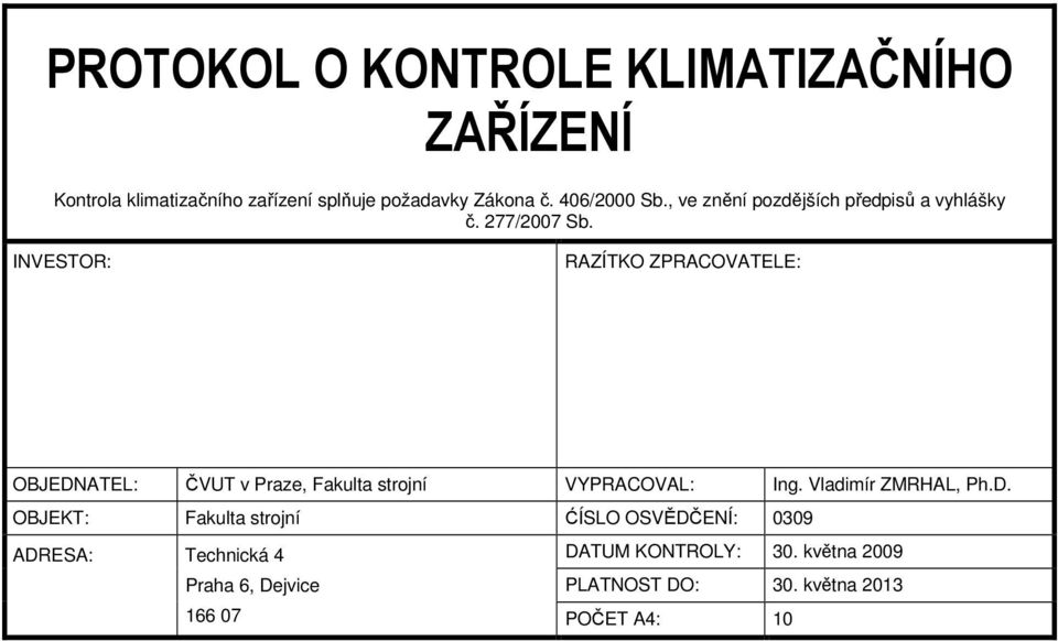 INVESTOR: RAZÍTKO ZPRACOVATELE: OBJEDN