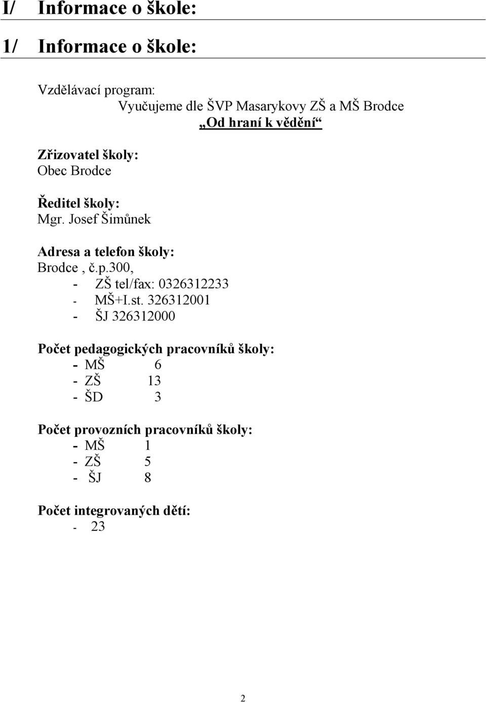 Josef Šimůnek Adresa a telefon školy: Brodce, č.p.300, - ZŠ tel/fax: 0326312233 - MŠ+I.st.