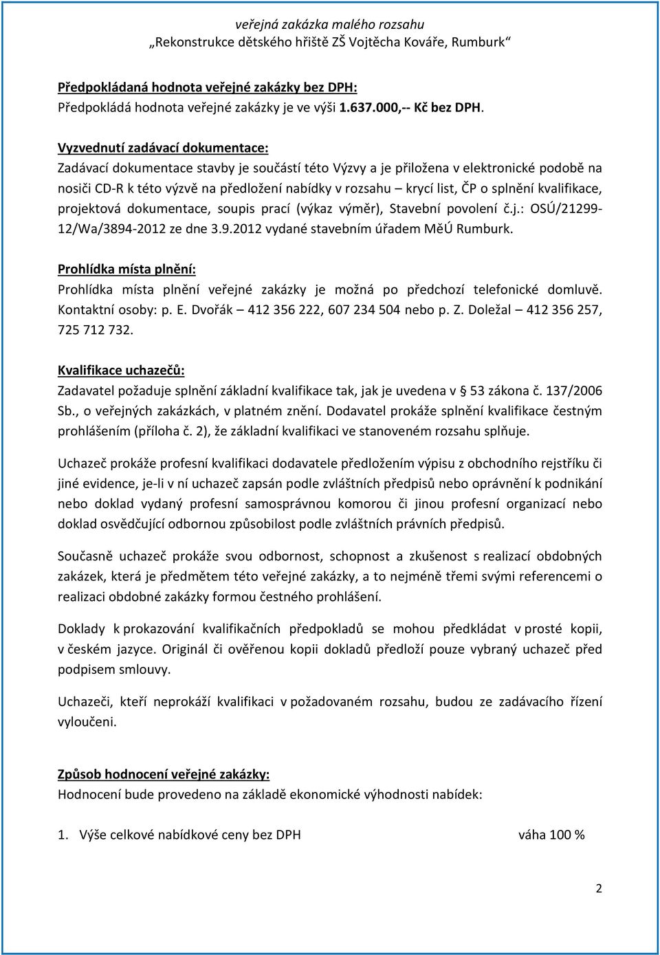 splnění kvalifikace, projektová dokumentace, soupis prací (výkaz výměr), Stavební povolení č.j.: OSÚ/21299-12/Wa/3894-2012 ze dne 3.9.2012 vydané stavebním úřadem MěÚ Rumburk.