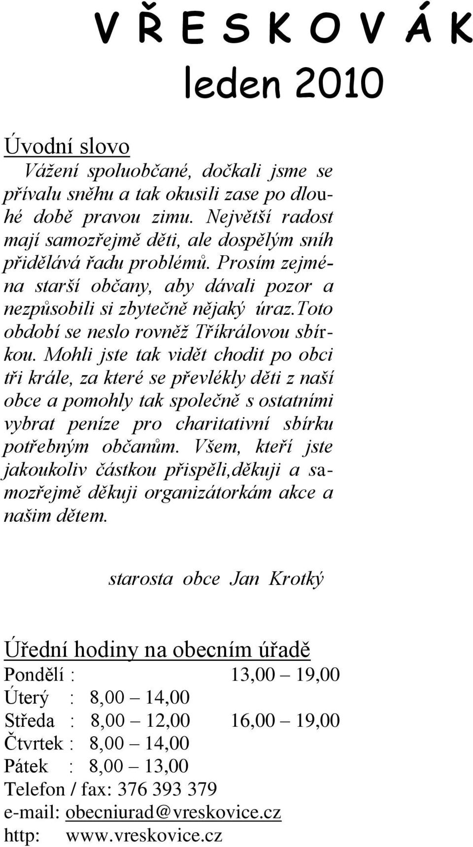 toto období se neslo rovněž Tříkrálovou sbírkou.
