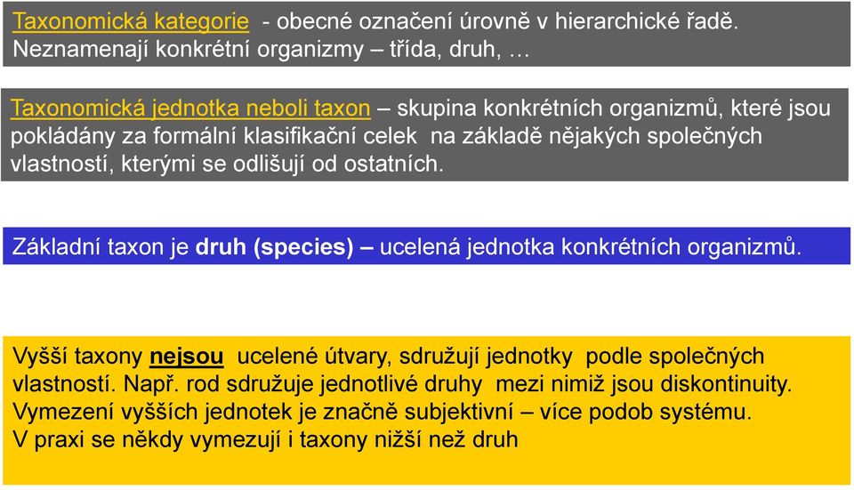 na základě nějakých společných vlastností, kterými se odlišují od ostatních. Základní taxon je druh (species) ucelená jednotka konkrétních organizmů.