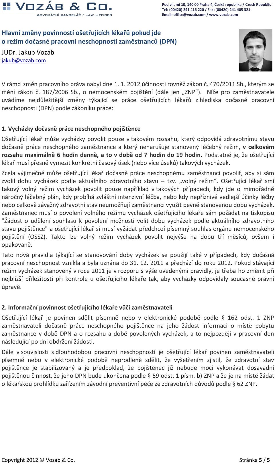 Níže pro zaměstnavatele uvádíme nejdůležitější změny týkající se práce ošetřujících lékařů z hlediska dočasné pracovní neschopnosti (DPN) podle zákoníku práce: 1.