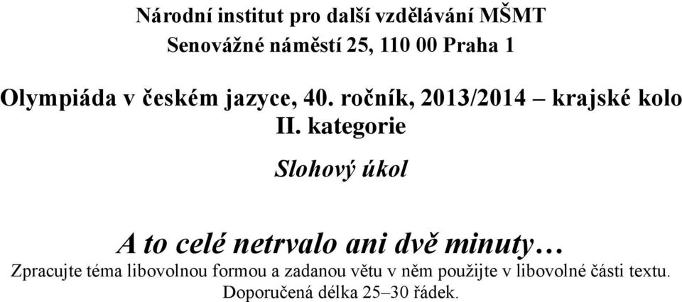 kategorie Slohový úkol A to celé netrvalo ani dvě minuty Zpracujte téma