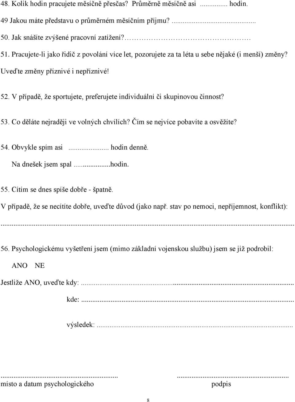 V případě, že sportujete, preferujete individuální či skupinovou činnost? 53. Co děláte nejraději ve volných chvílích? Čím se nejvíce pobavíte a osvěžíte? 54. Obvykle spím asi... hodin denně.