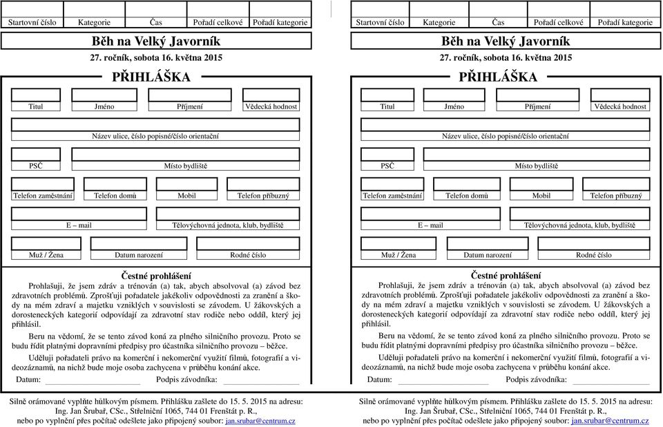 května 2015 PŘIHLÁŠKA PŘIHLÁŠKA Titul Jméno Příjmení Vědecká hodnost Titul Jméno Příjmení Vědecká hodnost Název ulice, číslo popisné/číslo orientační Název ulice, číslo popisné/číslo orientační PSČ