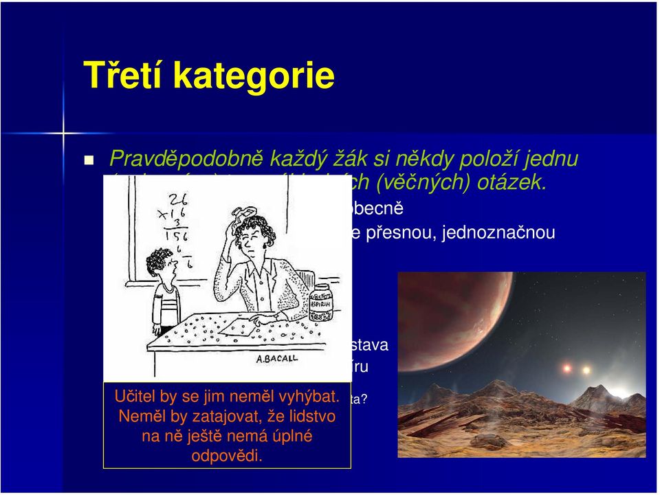 naše planetární soustava Život na Zemi i jinde ve vesmíru Jsou i jinde ve vesmíru vhodné podmínky pro vznik a rozvoj