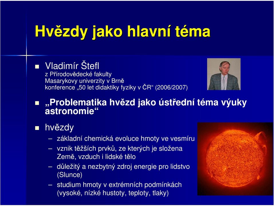 chemická evoluce hmoty ve vesmíru vznik těžších prvků, ze kterých je složena Země, vzduch i lidské tělo důležitý