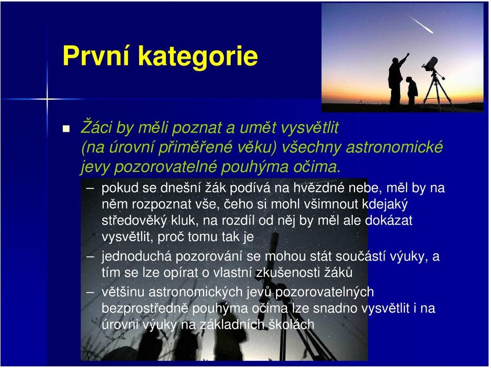 by měl ale dokázat vysvětlit, proč tomu tak je jednoduchá pozorování se mohou stát součástí výuky, a tím se lze opírat o vlastní