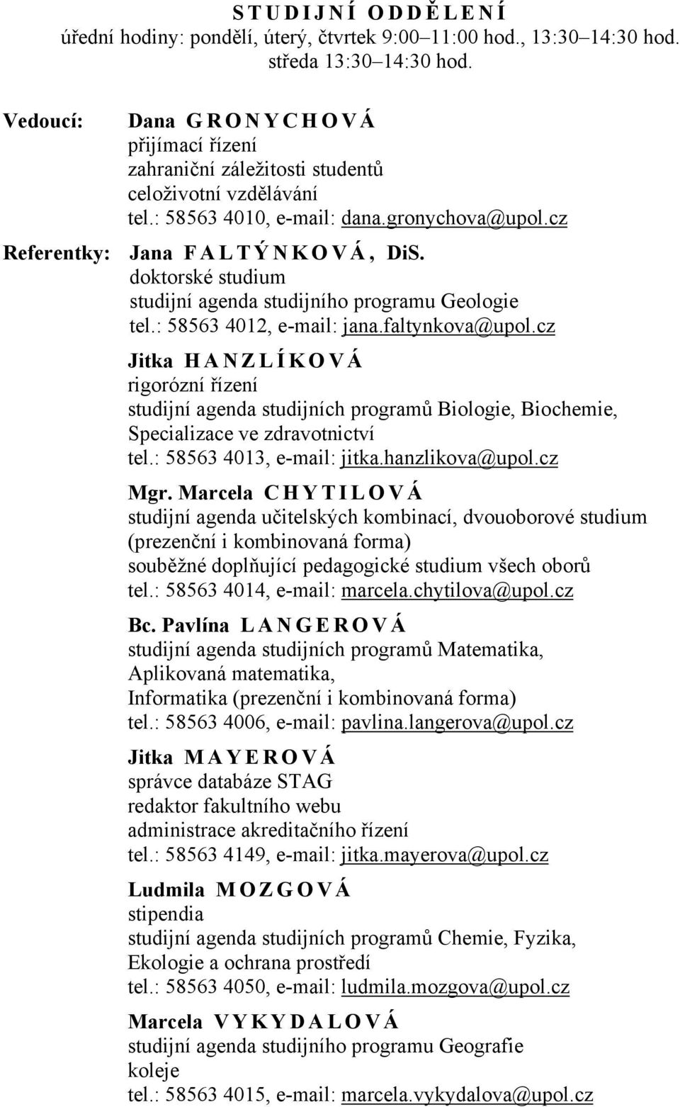 doktorské studium studijní agenda studijního programu Geologie tel.: 58563 4012, e-mail: jana.faltynkova@upol.