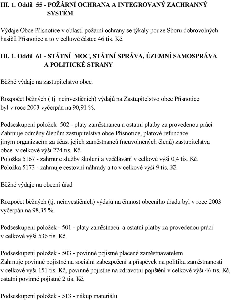 neinvestičních) výdajů na Zastupitelstvo obce Přísnotice byl v roce 2003 vyčerpán na 90,91 %.