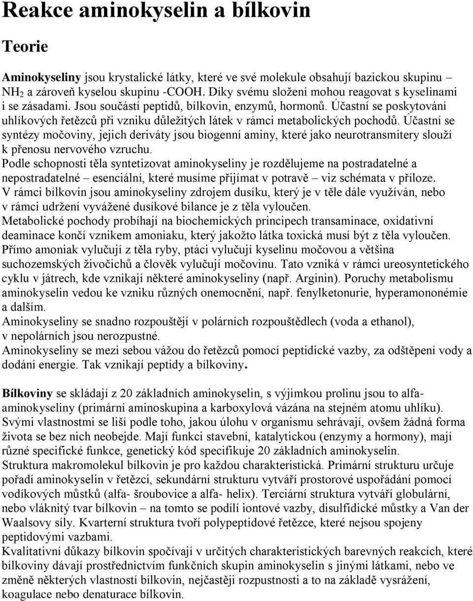 Účastní se poskytování uhlíkových řetězců při vzniku důležitých látek v rámci metabolických pochodů.