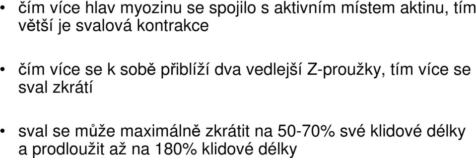 vedlejší Z-proužky, tím více se sval zkrátí sval se může