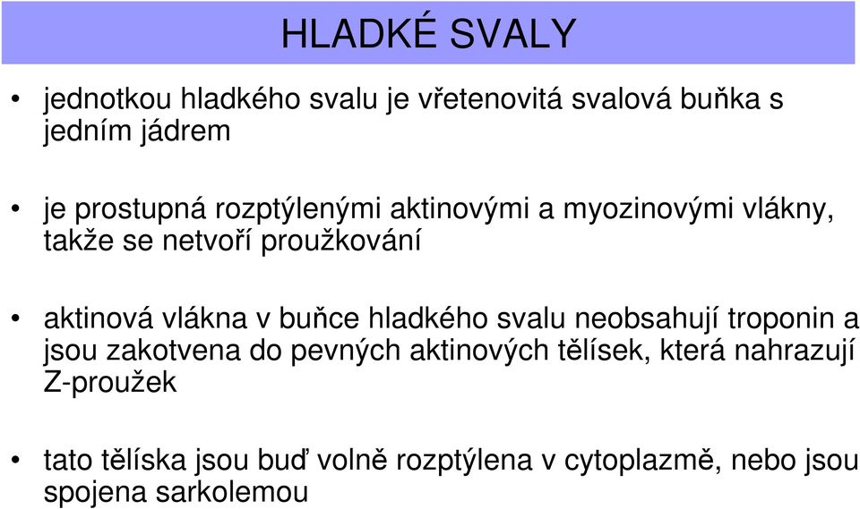 buňce hladkého svalu neobsahují troponin a jsou zakotvena do pevných aktinových tělísek, která