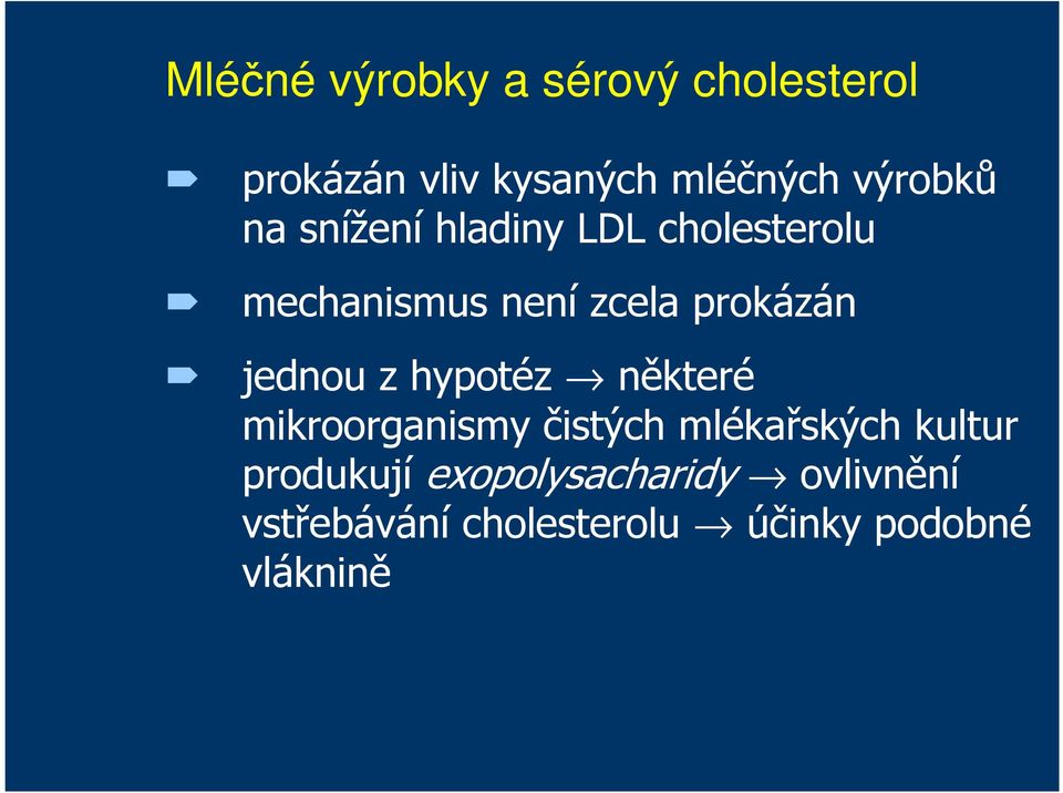 prokázán jednou z hypotéz některé mikroorganismy čistých mlékařských