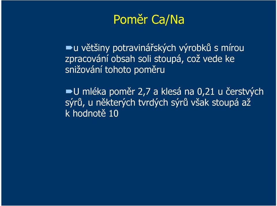 tohoto poměru U mléka poměr 2,7 a klesá na 0,21 u