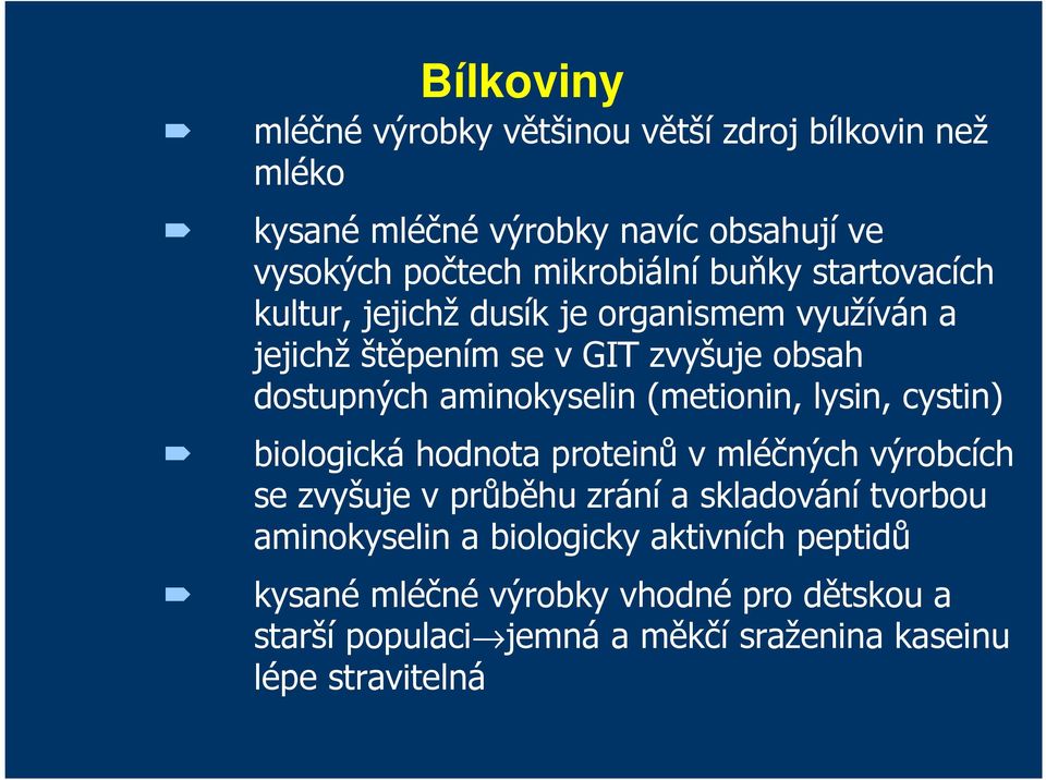 (metionin, lysin, cystin) biologická hodnota proteinů v mléčných výrobcích se zvyšuje v průběhu zrání a skladování tvorbou