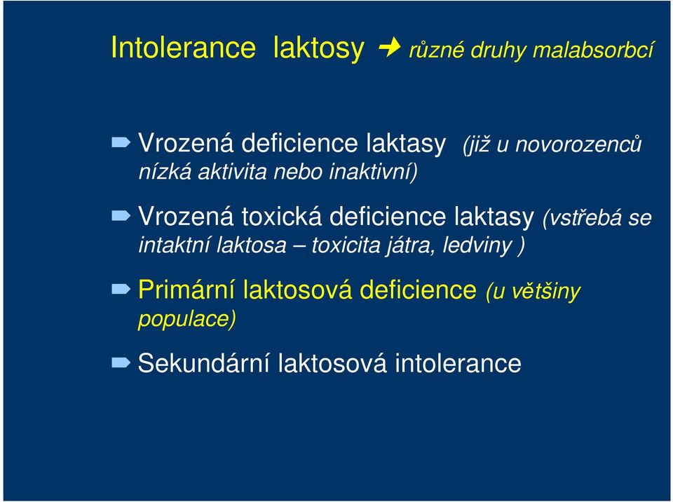 deficience laktasy (vstřebá se intaktní laktosa toxicita játra, ledviny )