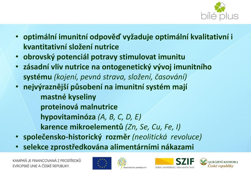 nejvýraznější působení na imunitní systém mají mastné kyseliny proteinová malnutrice hypovitaminóza (A, B, C, D, E) karence