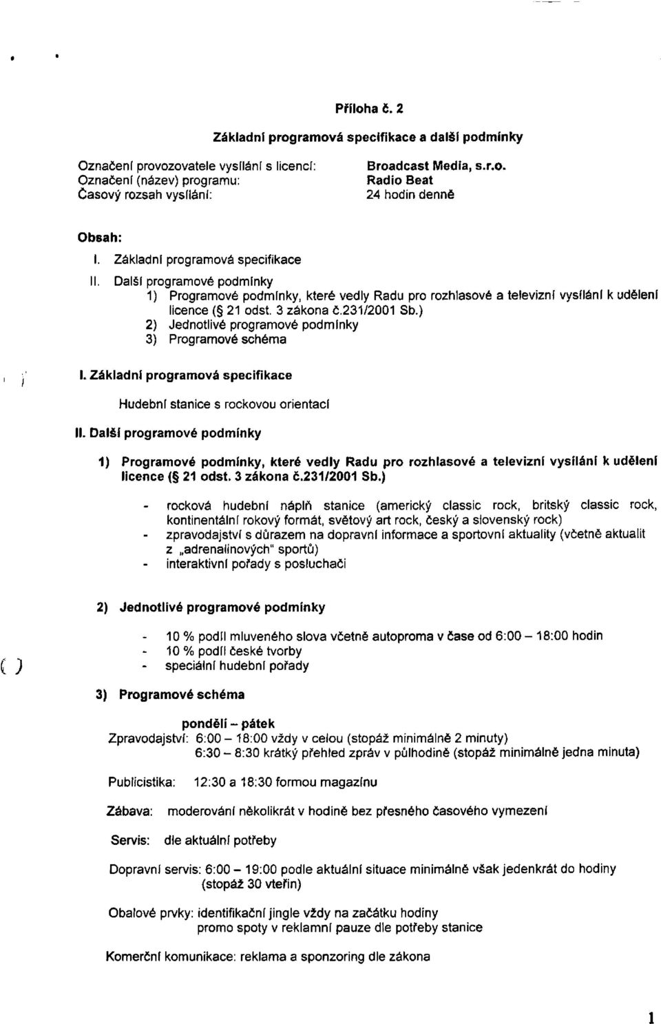 ) 2) Jednotlivé programové podmínky 3) Programové schéma I. Základní programová specifikace Hudební stanice s rockovou orientací II.