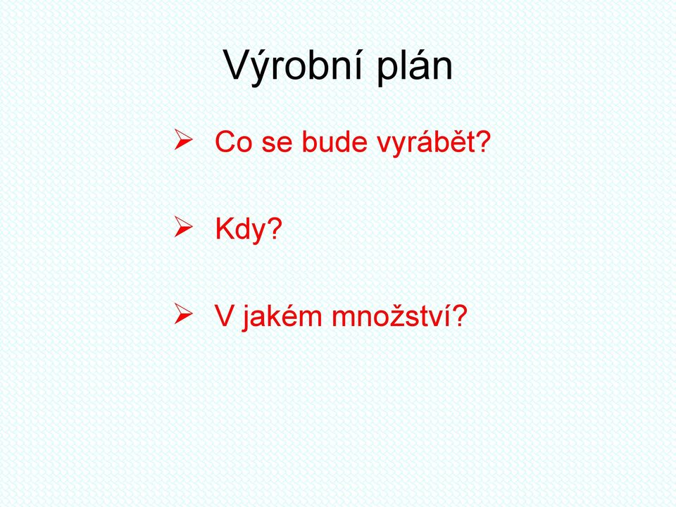 vyrábět? Kdy?