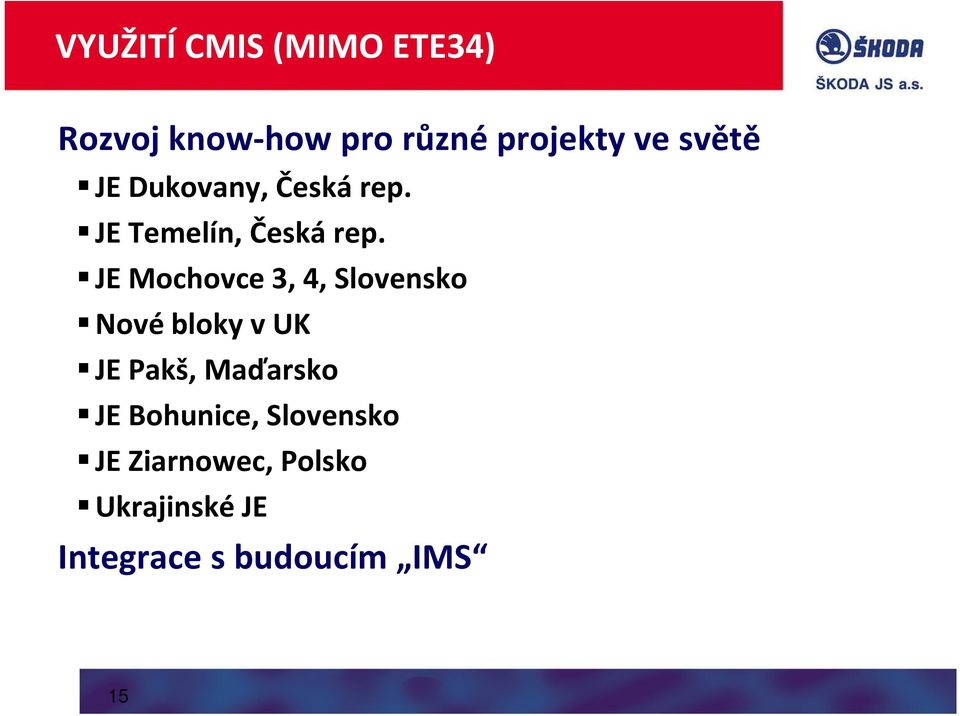 JE Mochovce 3, 4, Slovensko Nové bloky v UK JE Pakš, Maďarsko JE