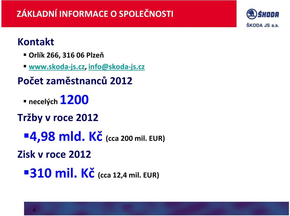 cz Počet zaměstnanců 2012 necelých 1200 Tržby v roce 2012