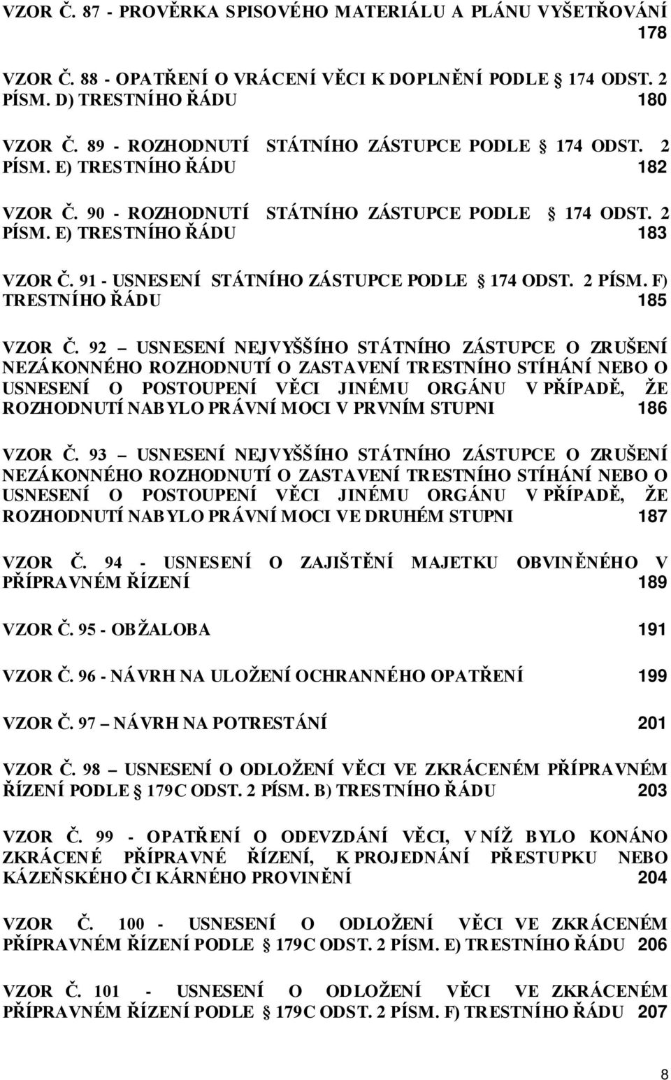 91 - USNESENÍ STÁTNÍHO ZÁSTUPCE PODLE 174 ODST. 2 PÍSM. F) TRESTNÍHO ŘÁDU 185 VZOR Č.