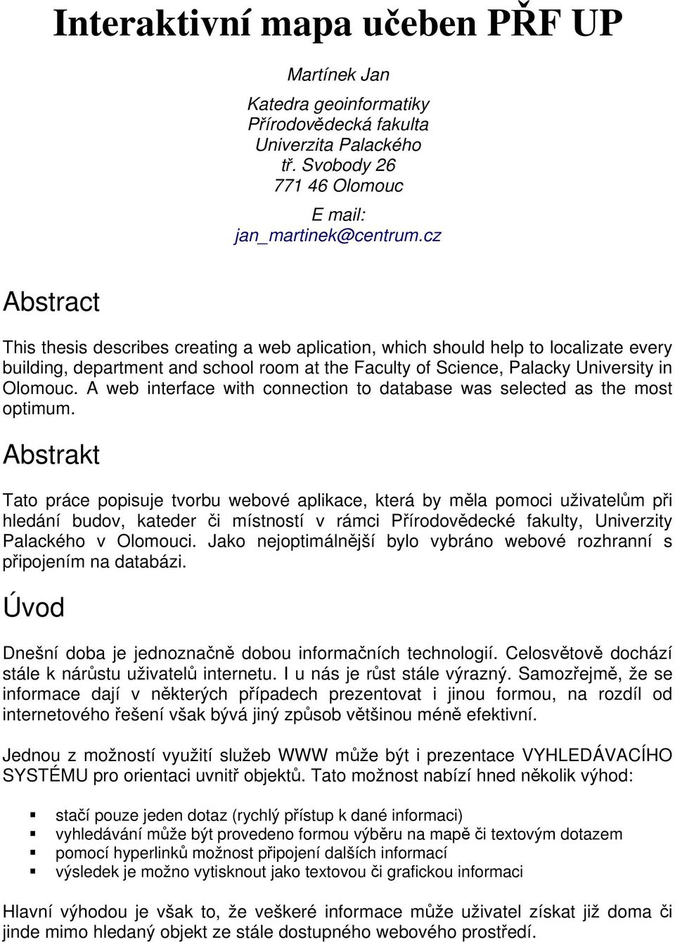 A web interface with connection to database was selected as the most optimum.