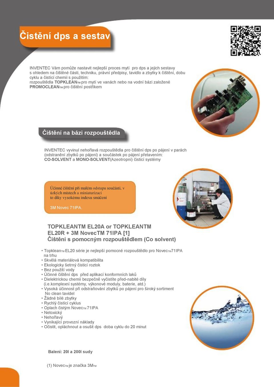 čištění dps po pájení v parách (odstranění zbytků po pájení) a součástek po pájení přetavením: CO-SOLVENT a MONO-SOLVENT(Azeotropní) čisticí systémy Účinné čištění při malém odstupu součásti, v