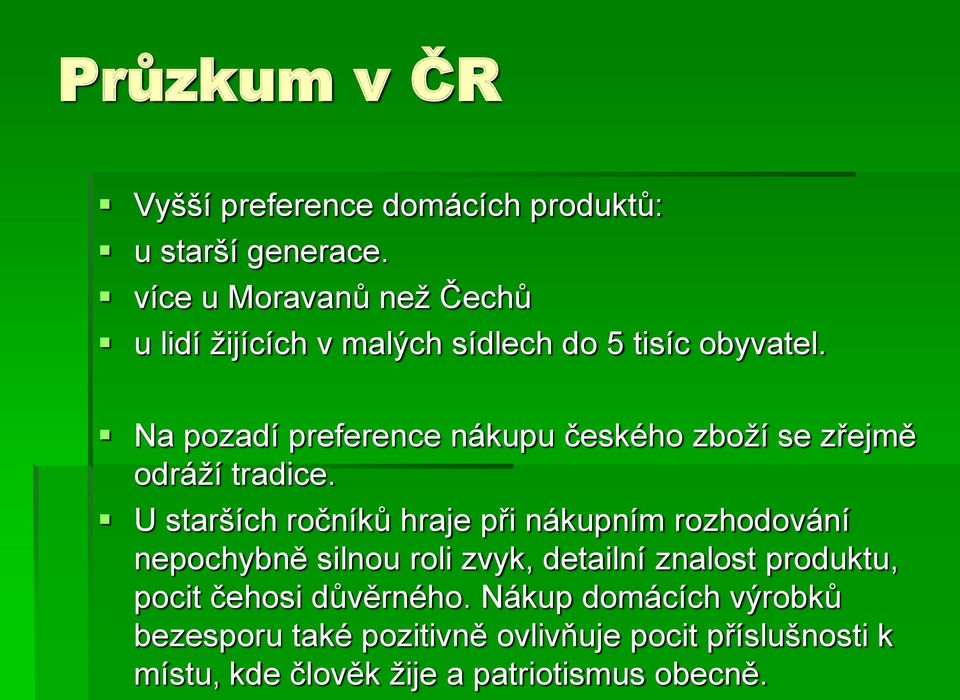 Na pozadí preference nákupu českého zboží se zřejmě odráží tradice.