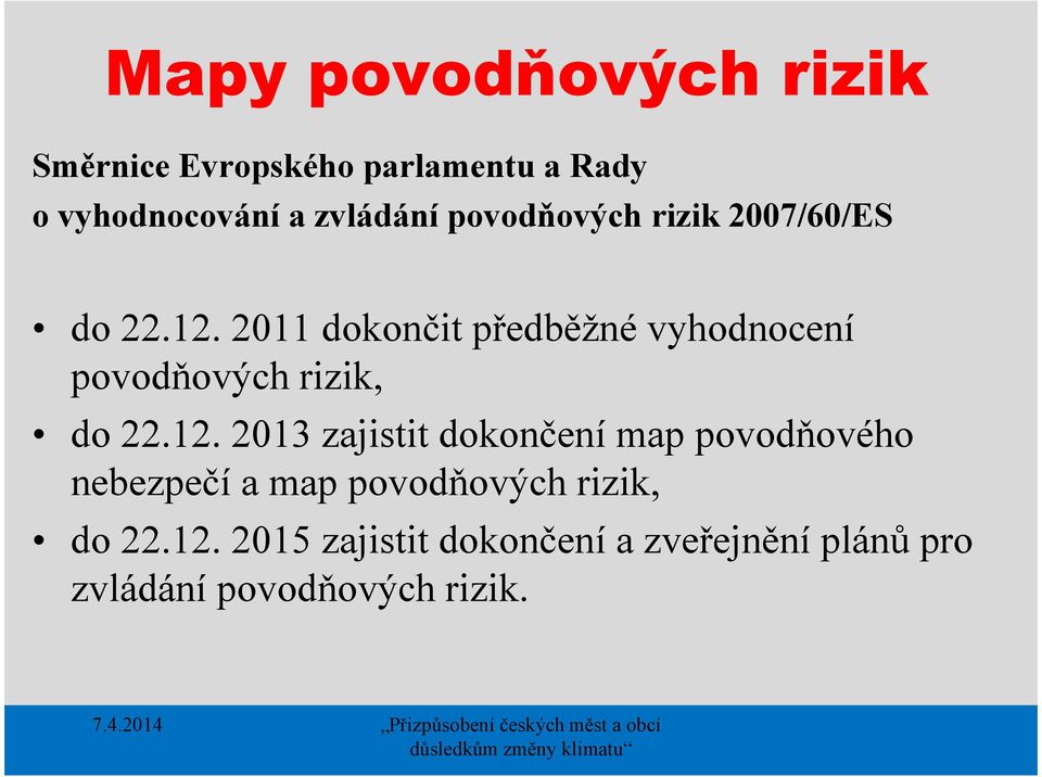 2011 dokončit předběžné vyhodnocení povodňových rizik, do 22.12.