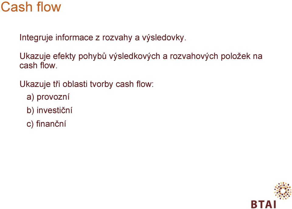 Ukazuje efekty pohybů výsledkových a rozvahových