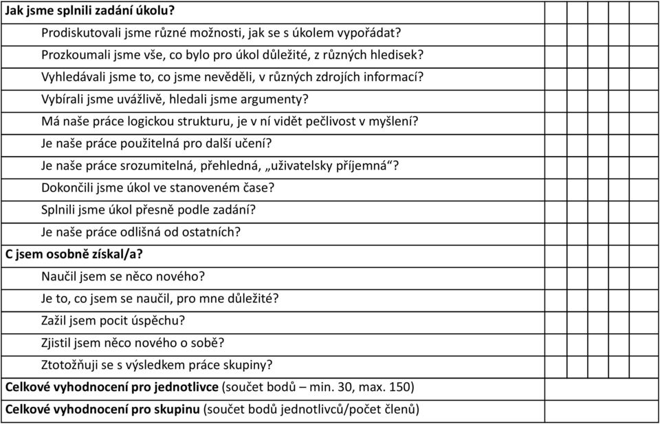 Je naše práce použitelná pro další učení? Je naše práce srozumitelná, přehledná, uživatelsky příjemná? Dokončili jsme úkol ve stanoveném čase? Splnili jsme úkol přesně podle zadání?