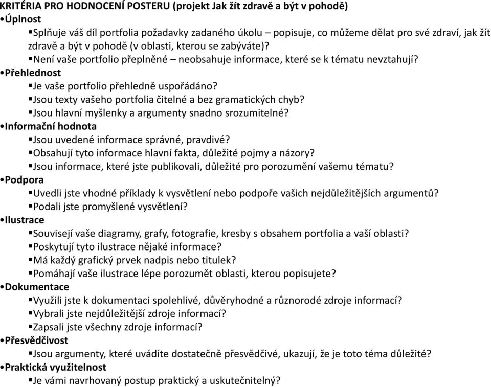 Jsou texty vašeho portfolia čitelné a bez gramatických chyb? Jsou hlavní myšlenky a argumenty snadno srozumitelné? Informační hodnota Jsou uvedené informace správné, pravdivé?