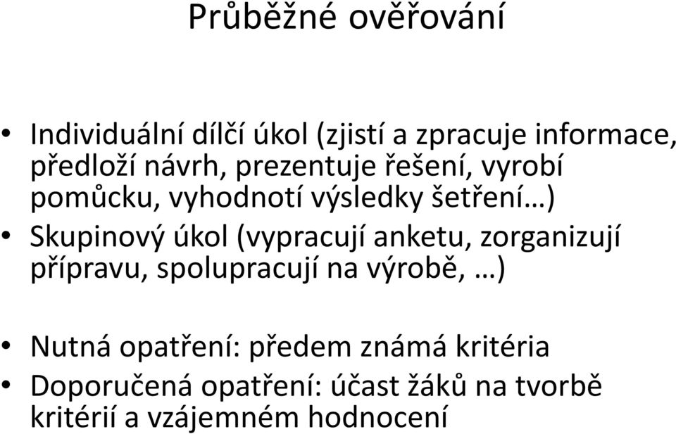 (vypracují anketu, zorganizují přípravu, spolupracují na výrobě, ) Nutná opatření: