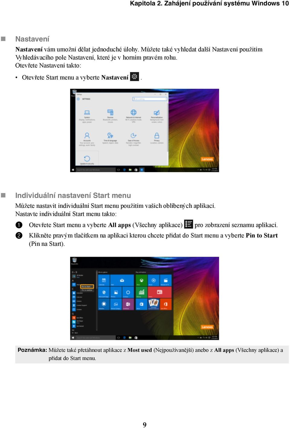 Individuální nastavení Start menu Můžete nastavit individuální Start menu použitím vašich oblíbených aplikací.