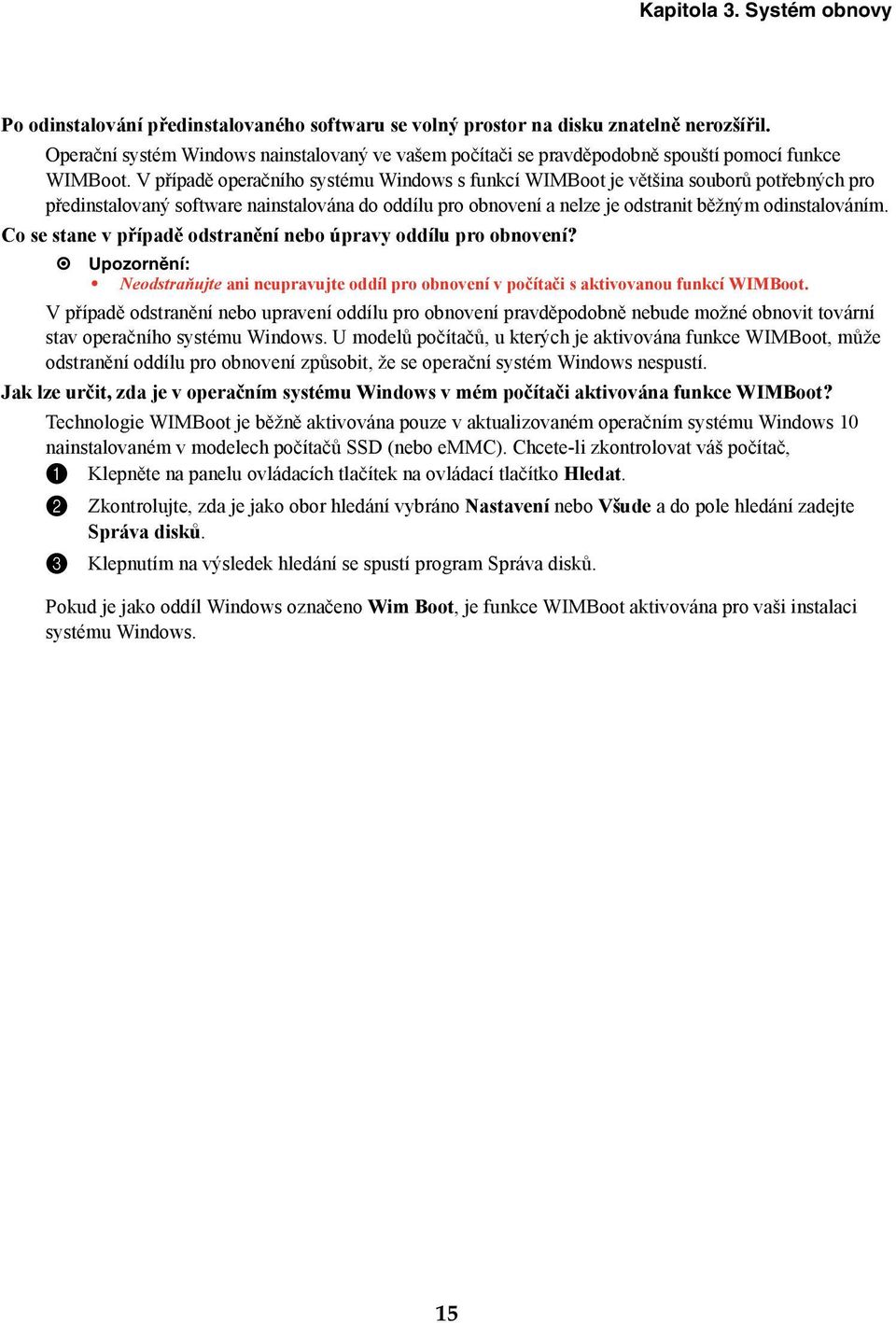 V případě operačního systému Windows s funkcí WIMBoot je většina souborů potřebných pro předinstalovaný software nainstalována do oddílu pro obnovení a nelze je odstranit běžným odinstalováním.