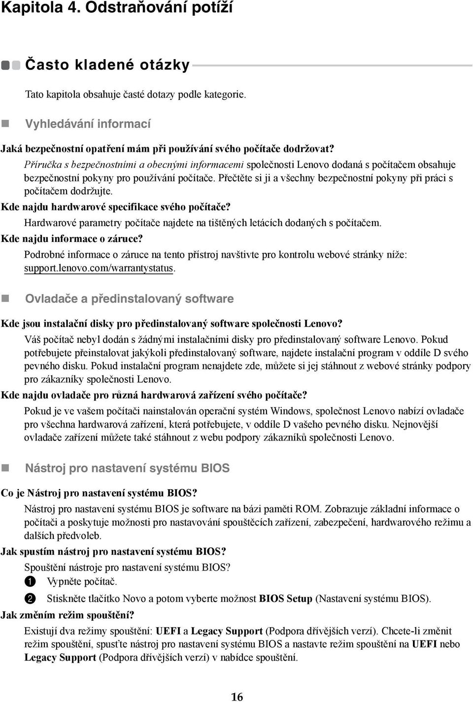 - - - - - - - - - - - - Tato kapitola obsahuje časté dotazy podle kategorie. Vyhledávání informací Jaká bezpečnostní opatření mám při používání svého počítače dodržovat?