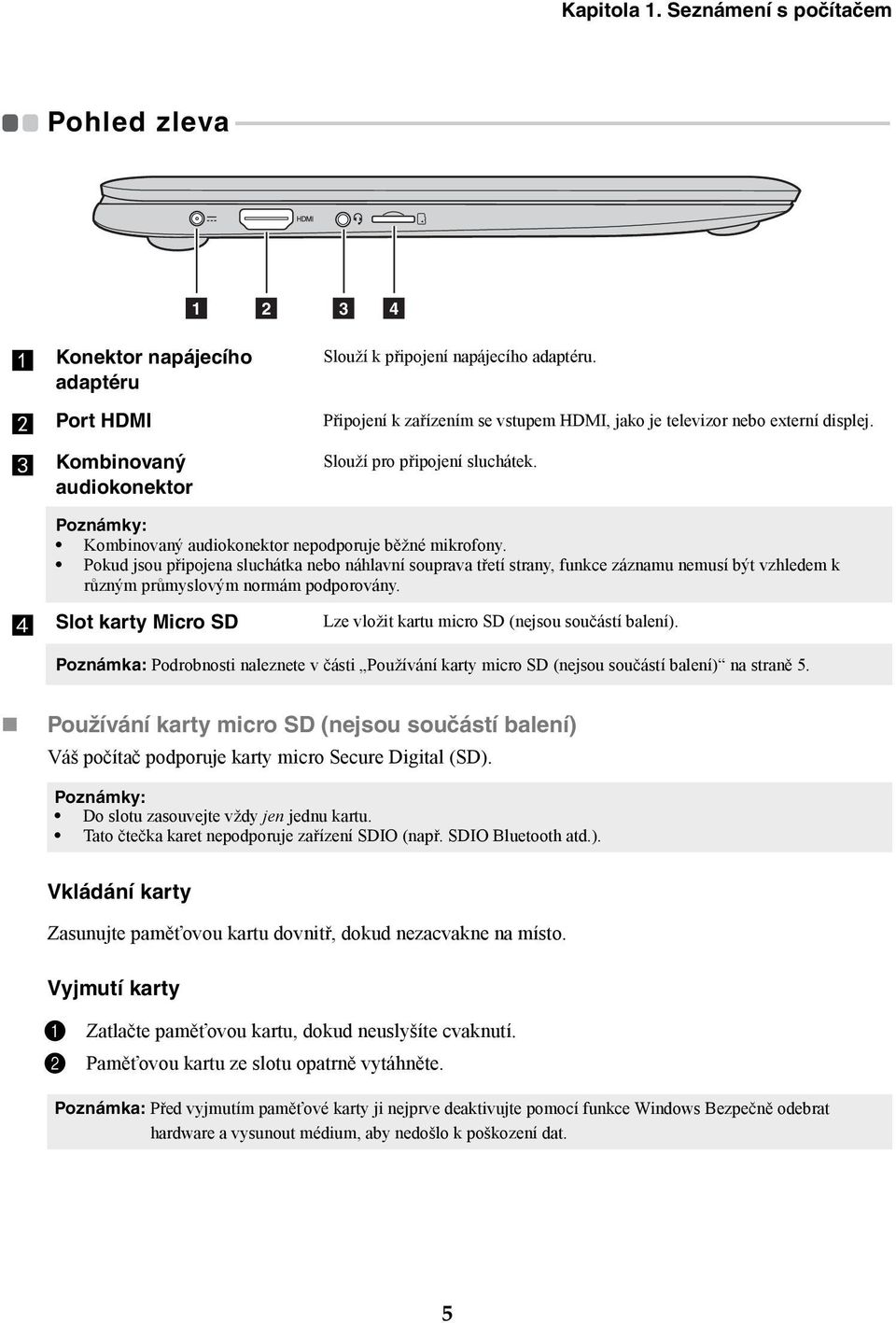 - - - - - - - - - - - - - - - - - - - - - - - - - - - - - - - 1 2 3 4 a Konektor napájecího adaptéru Slouží k připojení napájecího adaptéru.