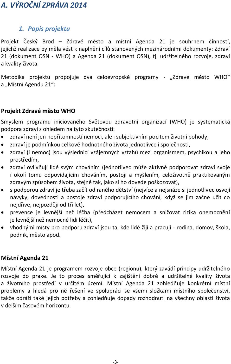 WHO) a Agenda 21 (dokument OSN), tj. udržitelného rozvoje, zdraví a kvality života.