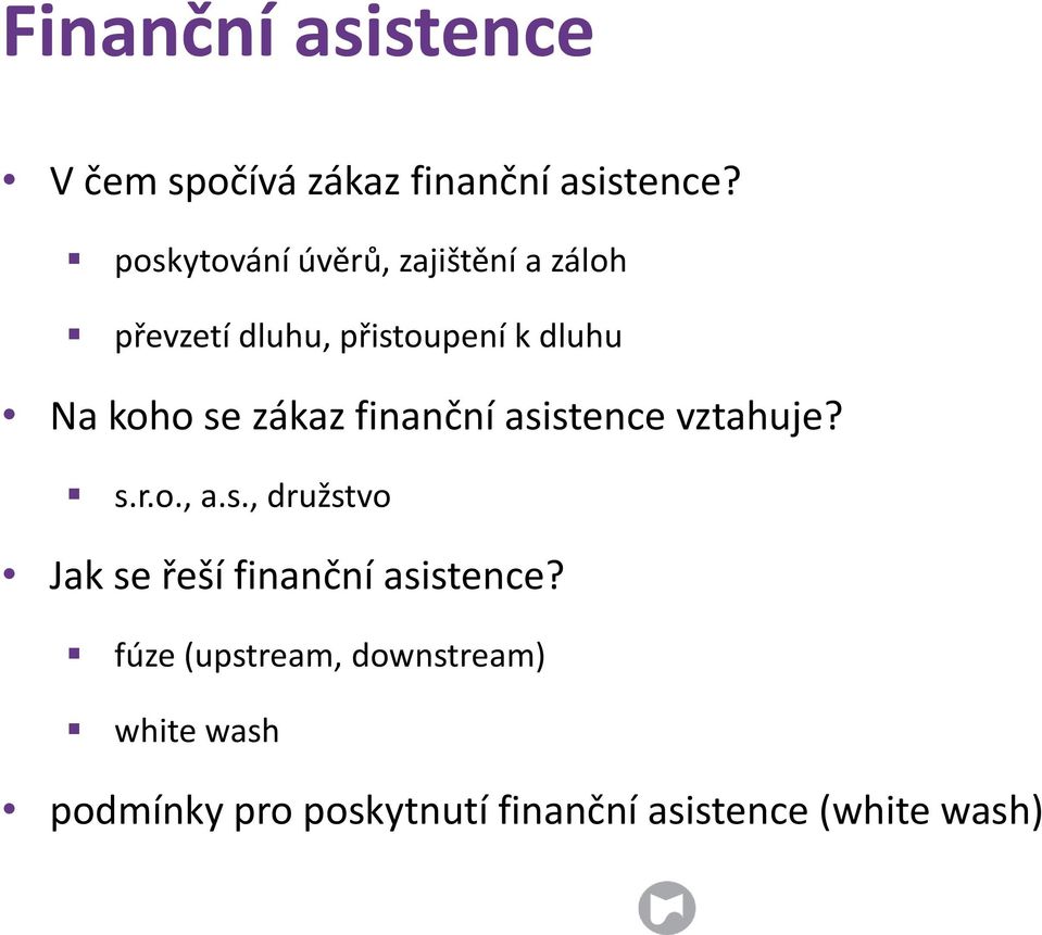 se zákaz finanční asistence vztahuje? s.r.o., a.s., družstvo Jak se řeší finanční asistence?