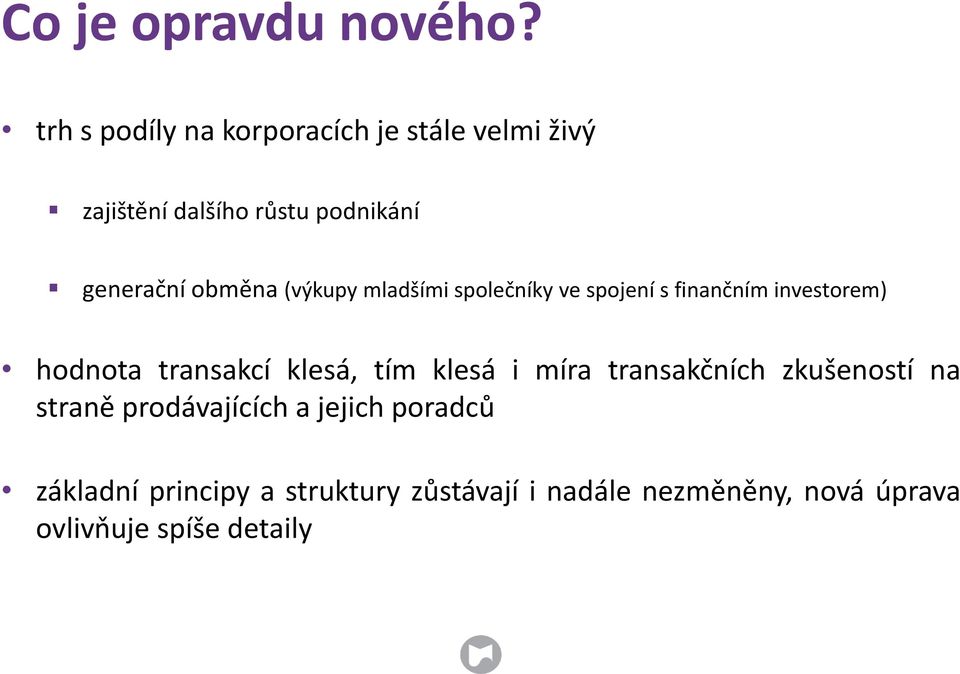 obměna (výkupy mladšími společníky ve spojení s finančním investorem) hodnota transakcí klesá,