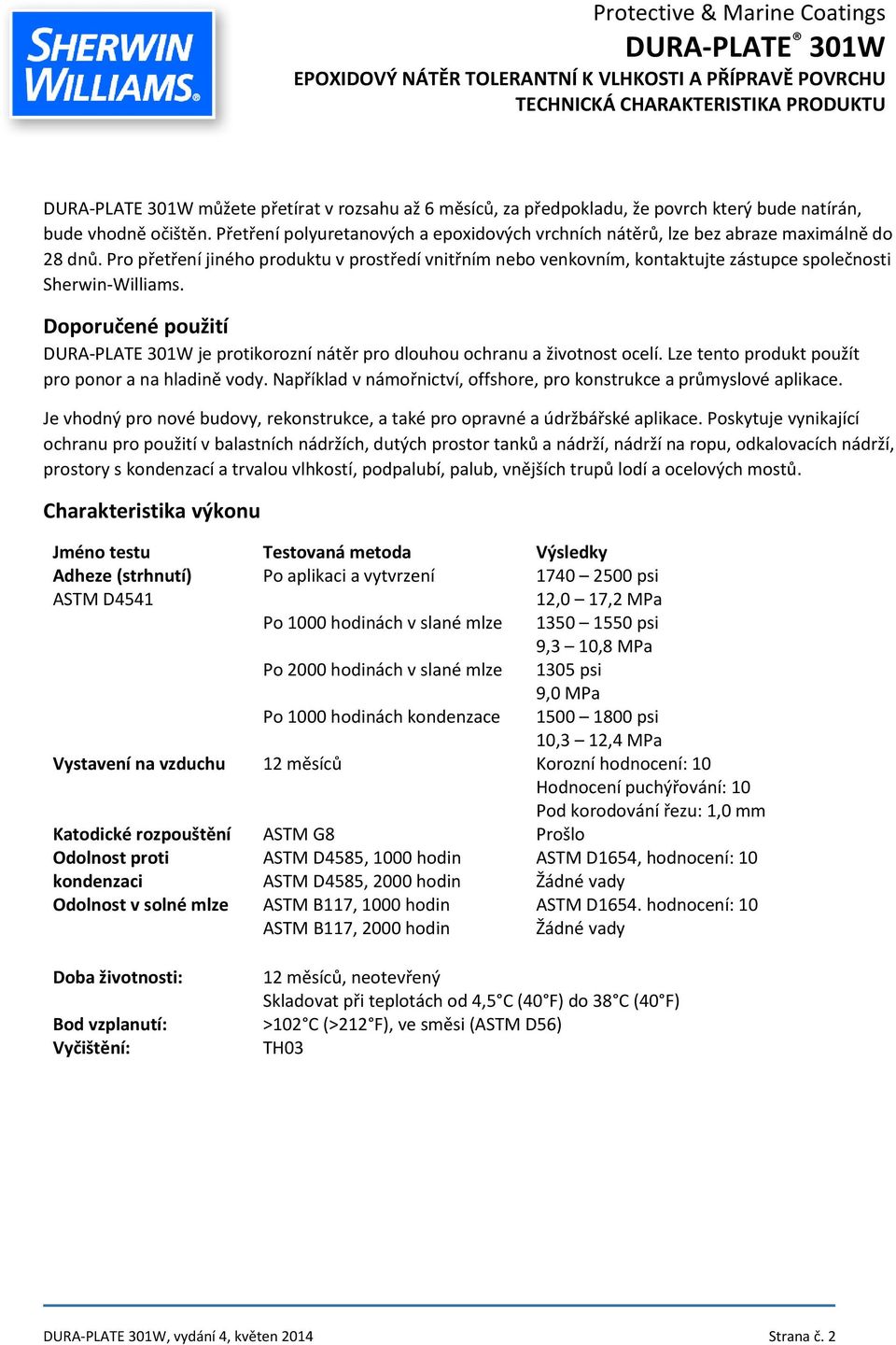 Pro přetření jiného produktu v prostředí vnitřním nebo venkovním, kontaktujte zástupce společnosti Sherwin-Williams.