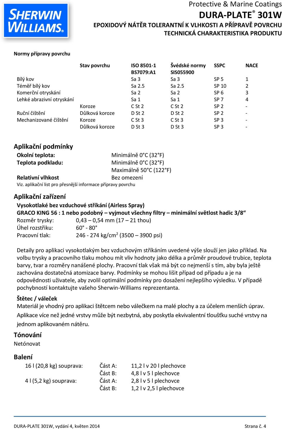 St 3 C St 3 SP 3 - Důlková koroze D St 3 D St 3 SP 3 - Aplikační podmínky Okolní teplota: Teplota podkladu: Relativní vlhkost Viz.