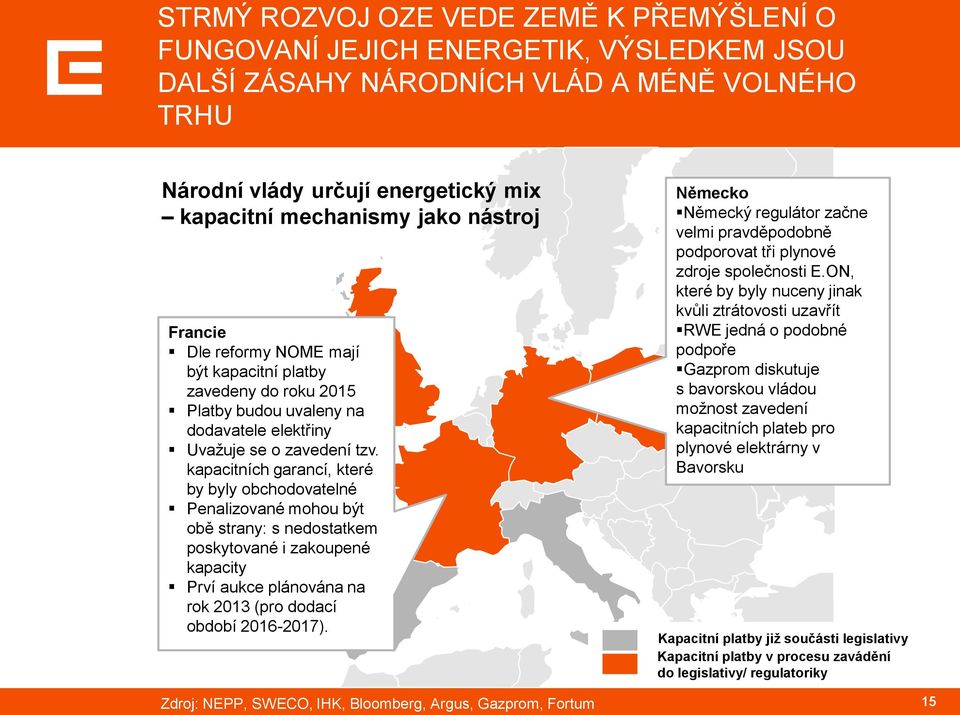 kapacitních garancí, které by byly obchodovatelné Penalizované mohou být obě strany: s nedostatkem poskytované i zakoupené kapacity Prví aukce plánována na rok 2013 (pro dodací období 2016-2017).